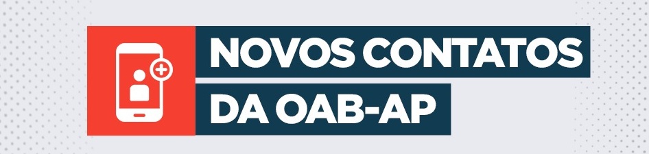 OAB-AP informa os novos contatos da Seccional e Subseção Santana